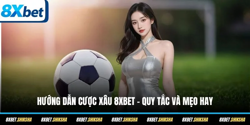 Theo dõi hướng dẫn cược xâu 8XBET và tham khảo thêm một vài kinh nghiệm hữu ích