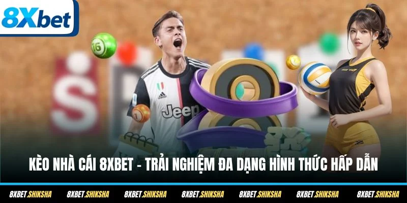 Hàng loạt hình thức kèo nhà cái 8XBET