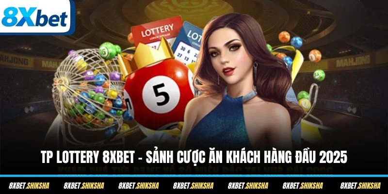 TP Lottery 8XBET là sảnh xổ số trực tuyến